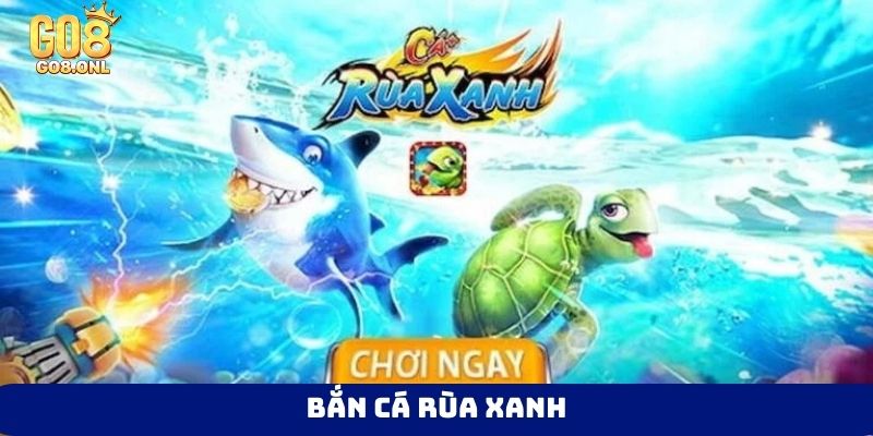 Bắn cá rùa xanh