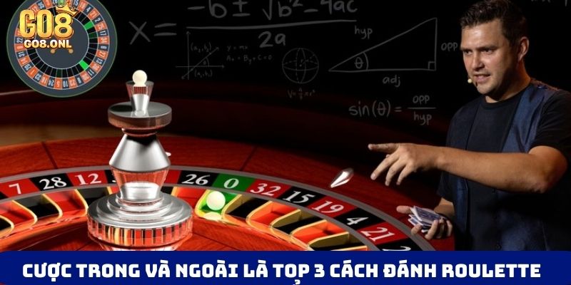 Cược trong và ngoài là top 3 cách đánh Roulette chuẩn
