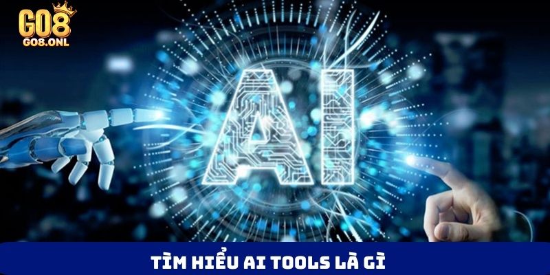Tìm hiểu AI tools là gì